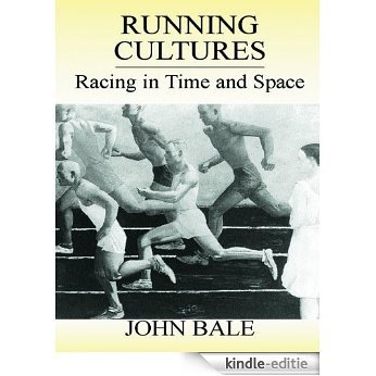 Running Cultures: Racing in Time and Space (Sport in the Global Society) [Kindle-editie]