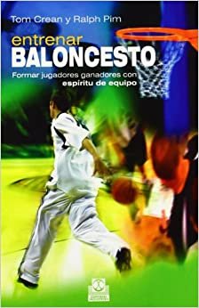 Entrenar Baloncesto / Basketball Coaching: Formar Jugadores Ganadores Con Espiritu De Equipo / Form Winning Players With Team Spirit
