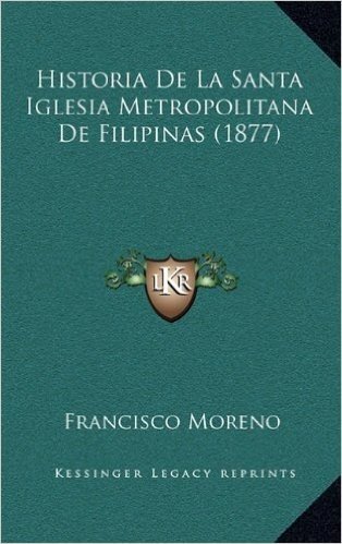 Historia de La Santa Iglesia Metropolitana de Filipinas (1877)