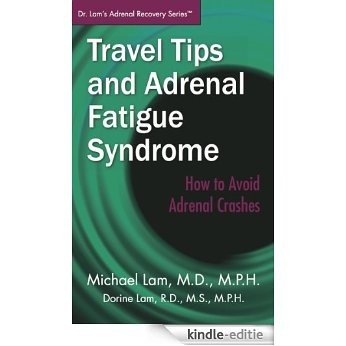 Travel Tips and Adrenal Fatigue Syndrome: How to Avoid Adrenal Crashes (Dr. Lam's Adrenal Recovery Series) (English Edition) [Kindle-editie]