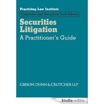 Securities Litigation (September 2015 Edition): A Practitioner's Guide (PLI's Corporate and Securities Law Library) [Kindle-editie]