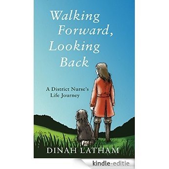 Walking Forward, Looking Back: A District Nurse's Life Journey (English Edition) [Kindle-editie]