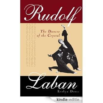 Rudolf Laban: The Dancer of the Crystal [Kindle-editie]
