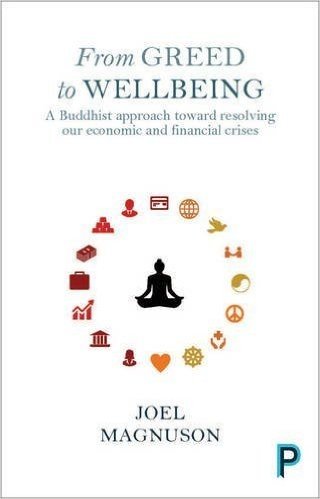 From Greed to Well Being: A Buddhist Approach Toward Resolving Our Economic and Financial Crises