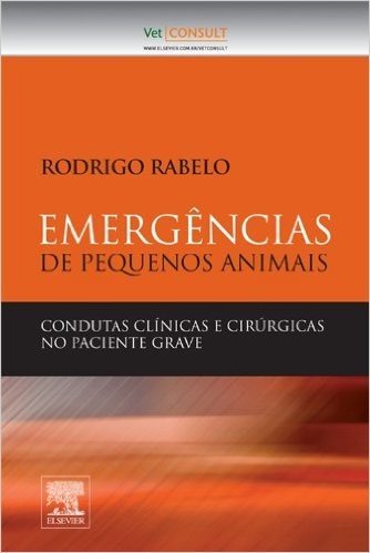 Emergências de Pequenos Animais 1ª Edição: Condutas Clínicas e Cirúrgicas no Paciente Grave