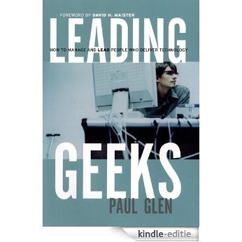 Leading Geeks: How to Manage and Lead the People Who Deliver Technology (J-B Warren Bennis Series) [Kindle-editie]