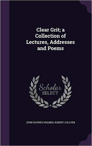 Clear Grit; A Collection of Lectures, Addresses and Poems