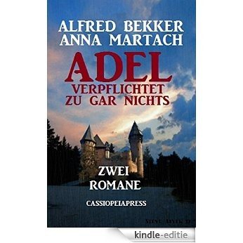Adel verpflichtet zu gar nichts: Zwei Romane: Cassiopeiapress Unterhaltung (German Edition) [Kindle-editie]