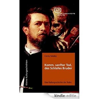 Komm, sanfter Tod, des Schlafes Bruder: Eine Kulturgeschichte des Todes (Kleine Kulturgeschichten) (German Edition) [Kindle-editie]