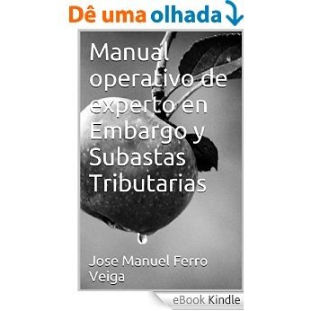 Manual operativo de experto en Embargo y  Subastas Tributarias (Spanish Edition) [eBook Kindle]