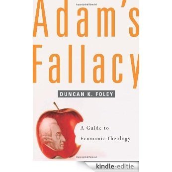 Adam's Fallacy: A Guide to Economic Theology [Kindle-editie]