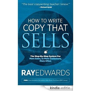 How to Write Copy That Sells: The Step-By-Step System for More Sales, to More Customers, More Often [Kindle-editie]