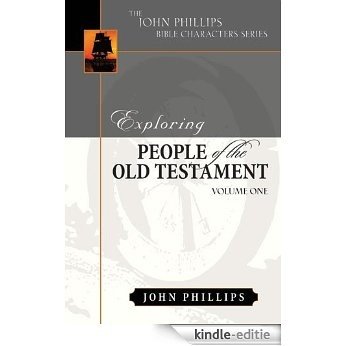 Exploring People of the Old Testament (The John Phillips Bible Character Series), Volume 1 [Kindle-editie]