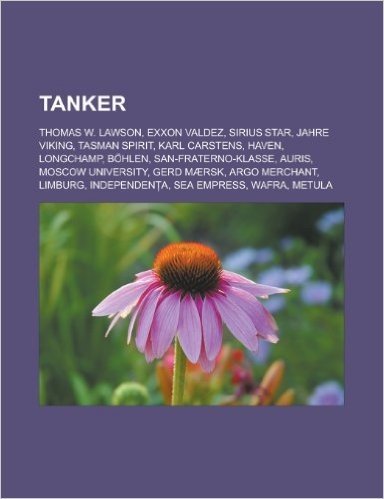 Tanker: Thomas W. Lawson, EXXON Valdez, Sirius Star, Jahre Viking, Tasman Spirit, Karl Carstens, Haven, Longchamp, Bohlen, San