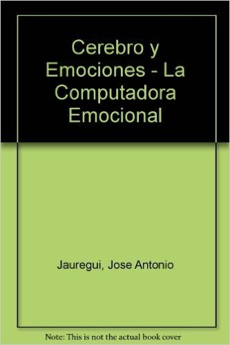 Cerebro y Emociones - La Computadora Emocional