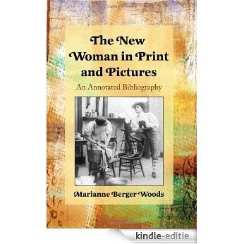 The New Woman in Print and Pictures: An Annotated Bibliography [Kindle-editie]