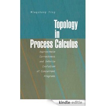 Topology in Process Calculus: Approximate Correctness and Infinite Evolution of Concurrent Programs [Kindle-editie]