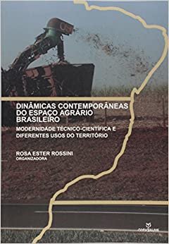 Dinâmicas Contemporâneas do Espaço Agrário Brasileiro. Modernidade Técnico-Científica e Diferentes Usos do Território
