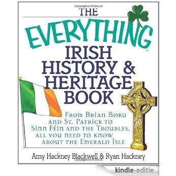 The Everything Irish History & Heritage Book: From Brian Boru and St. Patrick to Sinn Fein and the Troubles, All You Need to Know About the Emerald Isle (Everything®) [Kindle-editie]