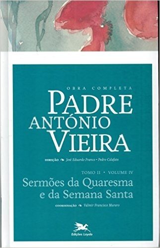 Obra Completa Padre António Vieira. Sermões da Quaresma e da Semana Santa - Tomo 2. Volume IV