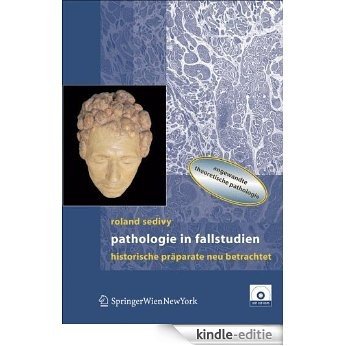 Pathologie in Fallstudien: Historische Präparate neu betrachtet: Historische Praparate Neu Betrachtet [Kindle-editie]
