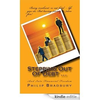 Stepping Out of Debt ... into Financial Freedom (English Edition) [Kindle-editie]