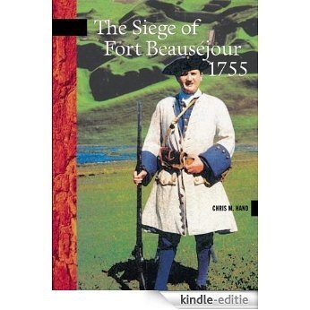 The Siege of Fort Beauséjour, 1755 (New Brunswick Military Heritage Series) [Kindle-editie]