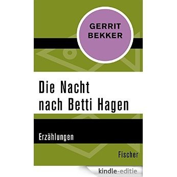 Die Nacht nach Betti Hagen: Erzählungen (German Edition) [Kindle-editie]