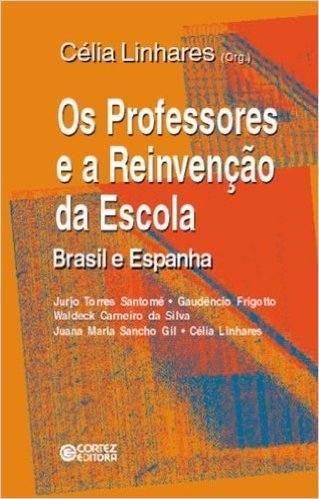 Os Professores e a Reinvenção da Escola. Brasil e Espanha
