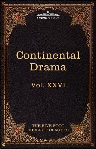 Continental Drama: The Five Foot Shelf of Classics, Vol. XXVI (in 51 Volumes)