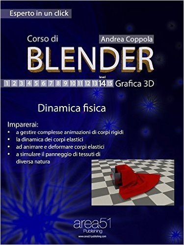 Corso di Blender - Grafica 3D. Livello 14: Dinamica fisica (Esperto in un click) (Italian Edition)