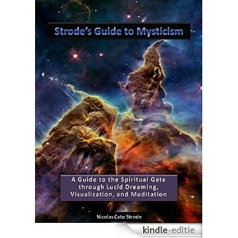 Strode's Guide to Mysticism: A Guide to the Spiritual Gate through Lucid Dreaming, Visualization, and Meditation (English Edition) [Kindle-editie]