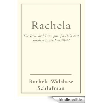 Rachela: The Trials and Triumphs of a Holocaust Survivor in the Free World (English Edition) [Kindle-editie]