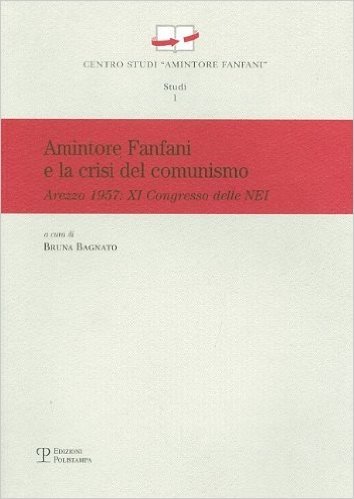 Amintore Fanfani E La Crisi del Comunismo: Arezzo 1957 - XI Congresso Delle Nei
