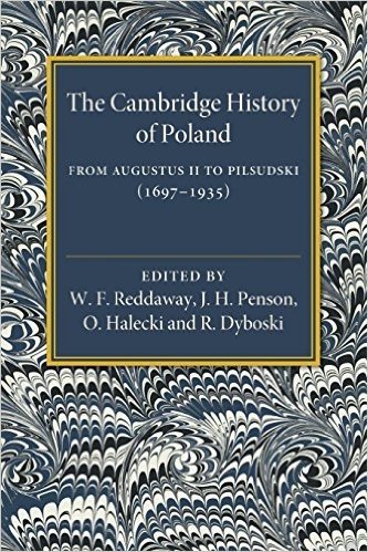 The Cambridge History of Poland: From Augustus II to Pilsudski (1697 1935)