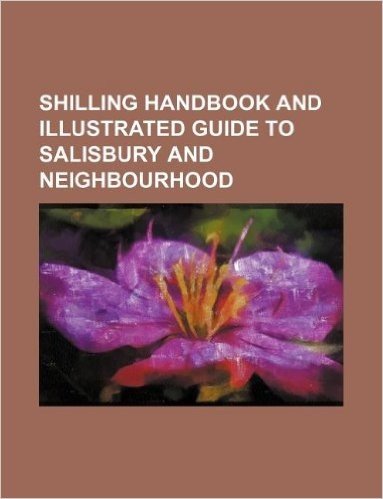 Shilling Handbook and Illustrated Guide to Salisbury and Neighbourhood