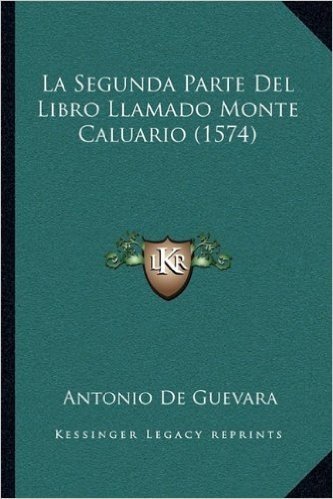 La Segunda Parte del Libro Llamado Monte Caluario (1574)