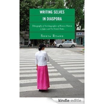Writing Selves in Diaspora: Ethnography of Autobiographics of Korean Women in Japan and the United States (New Asian Anthropology) [Kindle-editie]