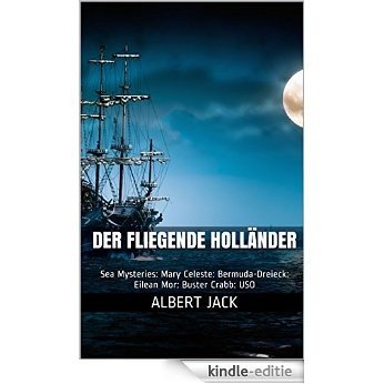 Der Fliegende Holländer: Sea Mysteries: Mary Celeste: Bermuda-Dreieck: Eilean Mor: Buster Crabb: USO (German Edition) [Kindle-editie]