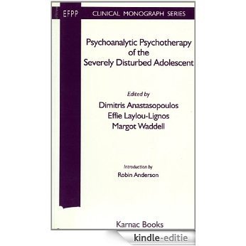 Psychoanalytic Psychotherapy of the Severely Disturbed Adolescent (The EFPP Monograph Series) [Kindle-editie]
