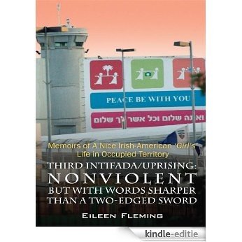 Third Intifada/Uprising: NONVIOLENT But With Words Sharper Than A Two-Edged Sword: Memoirs of a Nice Irish American Girl's' Life in Occupied Territory (English Edition) [Kindle-editie] beoordelingen
