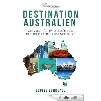Destination Australien: Genvägen för en stressfri resa och konsten att leva i Australien (Swedish Edition) [Kindle-editie]