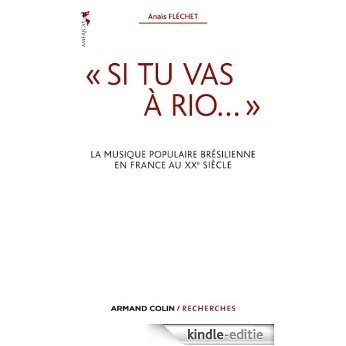 « Si tu vas à Rio... » : La musique populaire brésilienne en France au XXe siècle (Armand Colin / Recherches) (French Edition) [Kindle-editie]