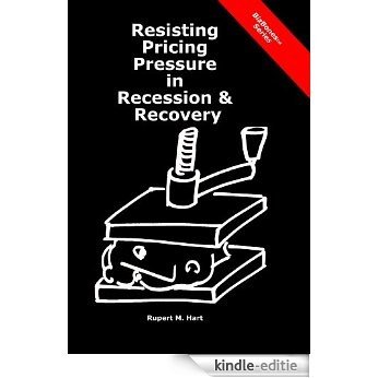 Resisting Pricing Pressure in Recession & Recovery (BizBones) (English Edition) [Kindle-editie]