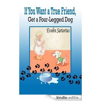If You Want a True Friend, Get a Four-Legged Dog (English Edition) [Kindle-editie]