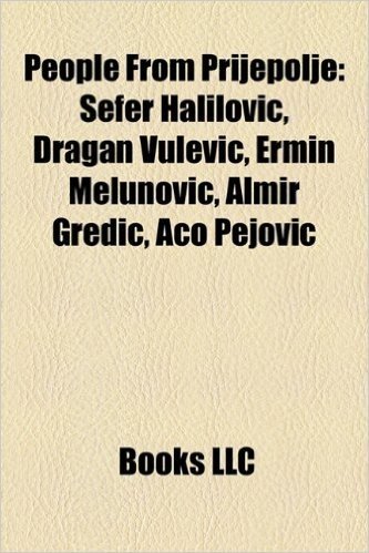 People from Prijepolje: Sefer Halilovi?, Dragan Vulevi?, Ermin Melunovi?, Almir Gredi?, Aco Pejovi?
