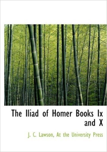The Iliad of Homer Books IX and X