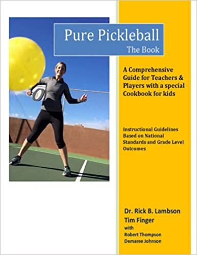 indir Pure Pickleball - The Book: A Comprehensive Guide for Teachers &amp; Players with a special Cookbook for Kids