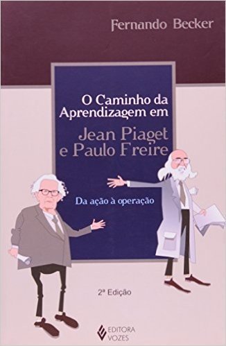 Caminho Da Aprendizagem Em Jean Piaget E Paulo Freire. Da Ação A Operação