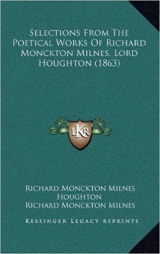 Selections from the Poetical Works of Richard Monckton Milnes, Lord Houghton (1863)